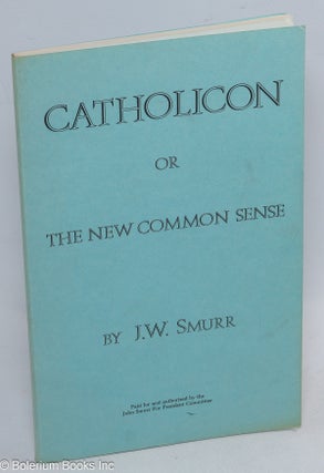 Cat.No: 311048 Catholicon, or the new common sense. John W. Smurr