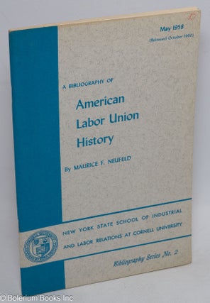 Cat.No: 311052 A bibliography of American labor union history. Maurice F. Neufeld