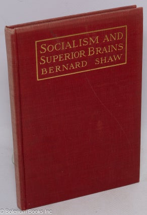 Cat.No: 311154 Socialism and Superior Brains: A reply to Mr. Mallock. Bernard Shaw