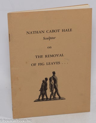 Cat.No: 311161 Nathan Cabot Hale, Sculptor, on the Removal of Fig Leaves. Nathan Cabot Hale