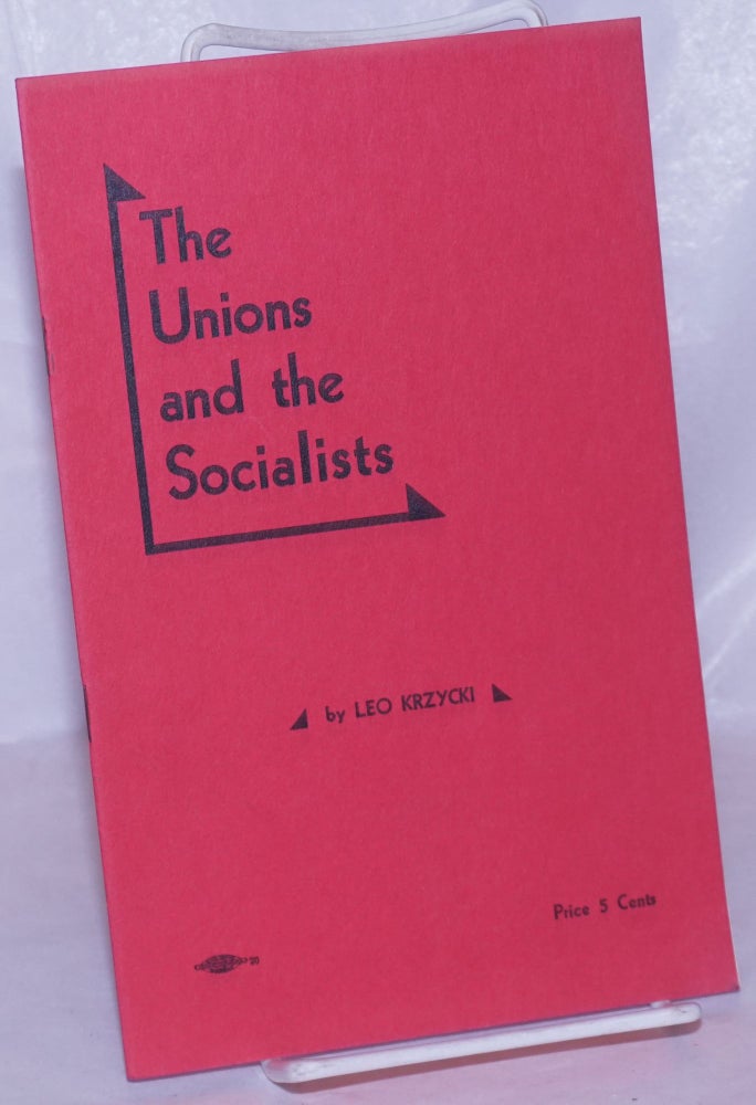 Cat.No: 3112 The unions and the Socialists. Leo Krzycki.