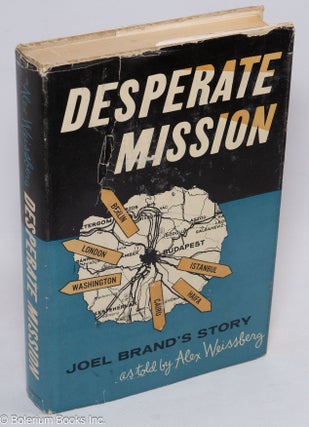 Cat.No: 311268 Desperate Mission: Joel Brand's Story, as told by Alex Weissberg. Alex...
