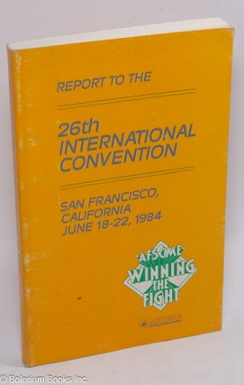 Cat.No: 311286 Report to the 26th International Convention, San Francisco, California,...