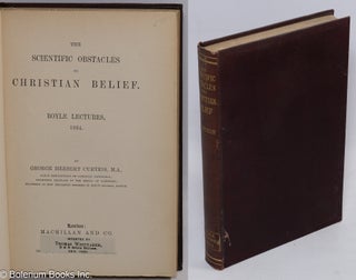 Cat.No: 311304 The Scientific Obstacles to Christian Belief, Boyle Lectures, 1884. George...