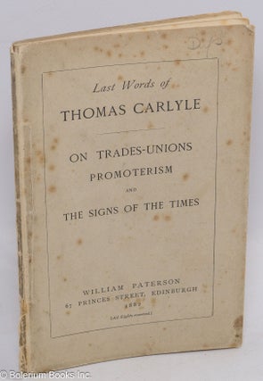 Cat.No: 311316 Last Words of Thomas Carlyle - On Trades-Unions, Promoterism and The Signs...