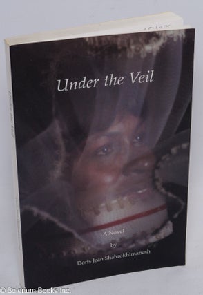 Cat.No: 311330 Under the veil; a novel. Doris Shahrokhimanesh, Jean