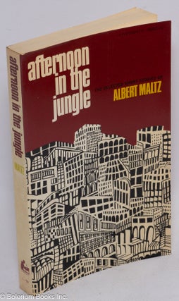 Cat.No: 311343 Afternoon in the jungle; the selected short stories of Albert Maltz....
