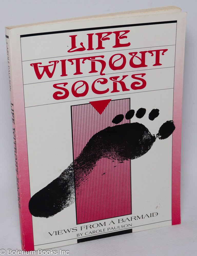 Cat.No: 311389 Life without socks; views from a barmaid. Carole Paulson.