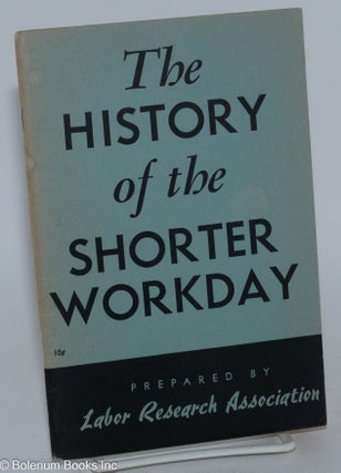 Cat.No: 3114 The History of the Shorter Workday. Labor Research Association