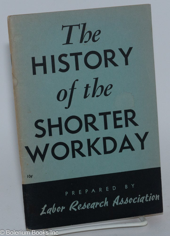 Cat.No: 3114 The History of the Shorter Workday. Labor Research Association.