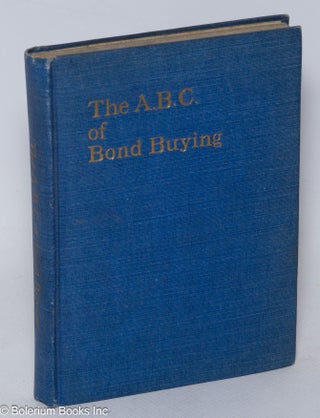 Cat.No: 311406 The A.B.C. of bond buying. George Charles Selden