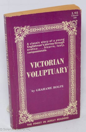 Cat.No: 311428 Victorian Voluptuary (journal of a London libertine). Grahame Rolfe,...