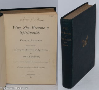 Cat.No: 311512 Why She Became a Spiritualist. Twelve lectures delivered before the...