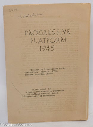 Cat.No: 311518 Progressive Platform 1945. Adopted by Progressive Party Convention, March...