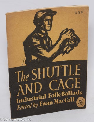 Cat.No: 311674 The Shuttle and Cage: Industrial Folk-Ballads. Ewan MacColl