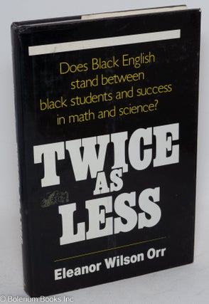 Cat.No: 31168 Twice as less; black English and the performance of black students in...
