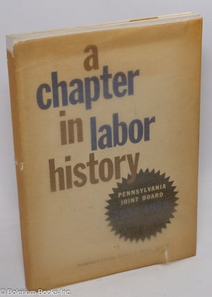 Cat.No: 311762 A chapter in labor history, Pennsylvania Joint Board, 1933-1958,...