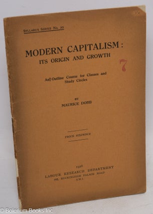 Cat.No: 311785 Modern Capitalism: Its Origin and Growth. An outline course for classes...