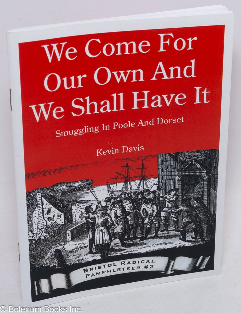 Cat.No: 311866 We come for our own and we shall have it; smuggling in Poole and Dorset. Kevin Davis.