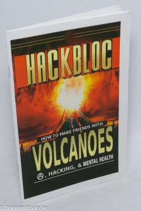 Cat.No: 312043 Hackbloc; how to make friends with volcanoes: anarchism, hacking, & mental...