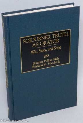 Cat.No: 312136 Sojurner Truth as orator. With, story, and song. Suzanne Pullon Fitch,...