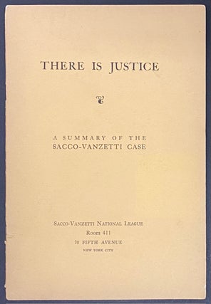 Cat.No: 312193 There is Justice: a summary of the Sacco-Vanzetti Case. William Floyd...