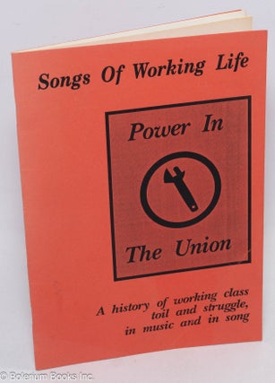 Cat.No: 312211 Power in the Union. Songs of Working Life; A history of working class toil...
