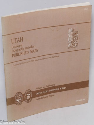 Utah. Catalog of topographic and other Published Maps. Companion volume to the "Utah Index to topographic and other Map Coverage" September 1986. [we offer the pair, Utah Catalog & Utah Index, together]