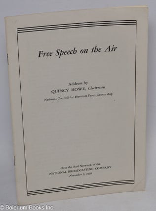Cat.No: 312439 Free speech on the air; address by Quincy Howe, chairman. Quincy Howe