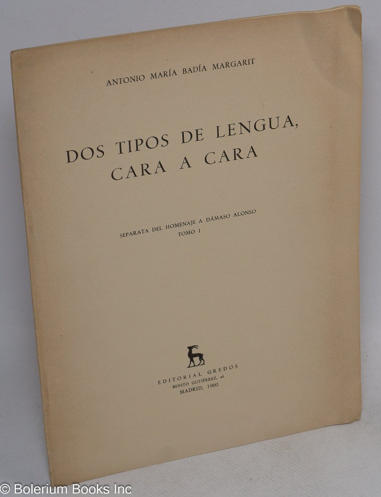 Cat.No: 312765 Dos Tipos de Lengua, Cara a Cara. Separata del Homenaje a Damaso Alonso, Tomo I [volume One, only]. Antonio Maria Badia Margarit.