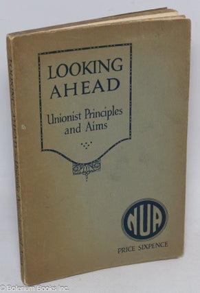 Cat.No: 312826 Looking Ahead - A Re-statement of Unionist Principles and Aims; with three...