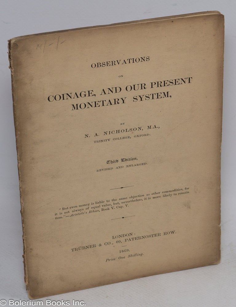 Cat.No: 312846 Observations on Coinage, and Our Present Monetary System. Third Edition, revised and enlarged. N. A. Nicholson, Trinity College Oxford.