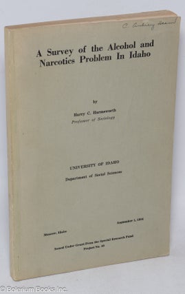 Cat.No: 312921 A Survey of the Alcohol and Narcotics Problem in Idaho. Harry C. Harmsworth