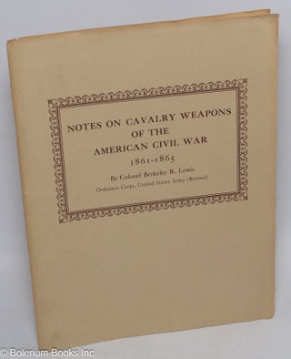 Cat.No: 313049 Notes on Cavalry Weapons of the American Civil War 1861-1865. This precis,...