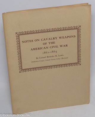 Cat.No: 313049 Notes on Cavalry Weapons of the American Civil War 1861-1865. This precis,...