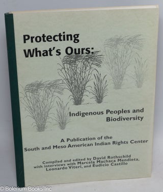Cat.No: 313062 Protecting What's Ours: Indigenous Peoples and Biodiversity. A Publication...