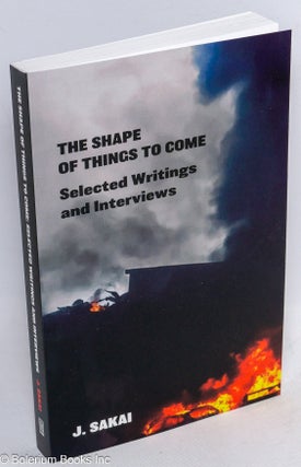 Cat.No: 313136 The shape of things to come, selected writings and interviews. J. Sakai