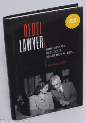 Cat.No: 313190 Rebel lawyer, Wayne Collins and the defense of Japanese American rights....