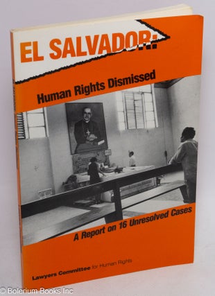 Cat.No: 313204 El Salvador: human rights dismissed, a report on 16 unresolved cases....