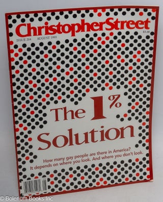 Cat.No: 313364 Christopher Street: #204; August 1993: The 1% Solution. Charles L. Ortleb,...