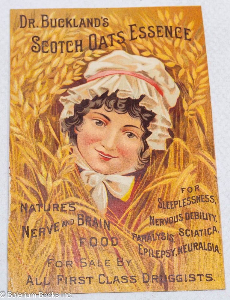 Cat.No: 313474 Dr. Buckland's Scotch Oats Essence, nature's nerve and brain food. For sleeplessness, nervous debility, paralysis, sciatica, epilepsy, neuralgia.
