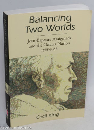 Cat.No: 313542 Balancing two worlds; Jean-Baptiste Assiginack and the Odawa Nation...
