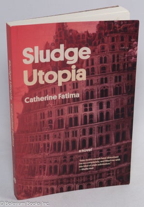Cat.No: 313544 Sludge utopia; a novel. Catherine Fatima