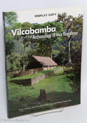 Cat.No: 313546 Vilcabamba and the archaeology of Inca resistance. Brian S. Bauer, Miriam...