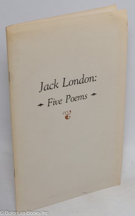 Cat.No: 313548 Jack London; five poems. Jack London, James E. Sisson III