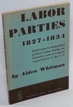 Cat.No: 313564 Labor parties, 1827-1834. Alden Whitman