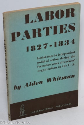 Cat.No: 313565 Labor parties, 1827-1834. Alden Whitman