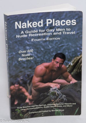 Cat.No: 313749 Naked Places: a guide for gay men to nude recreation and travel. Fourth...