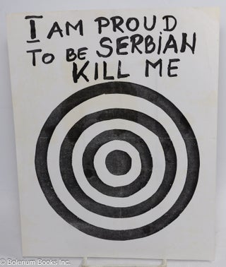 Cat.No: 313755 I am proud to be Serbian, kill me [handbill