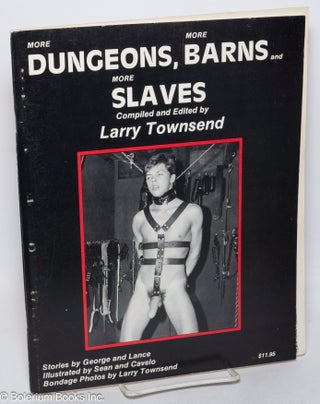 Cat.No: 313901 More Dungeons, More Barns and More Slaves. Larry Townsend, George and...